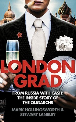 Londongrad: From Russia with Cash;the Inside Story of the Oligarchs by Stewart Lansley, Mark Hollingsworth