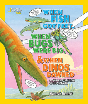 When Fish Got Feet, When Bugs Were Big, and When Dinos Dawned: A Cartoon Prehistory of Life on Earth by Hannah Bonner