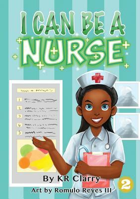 I Can Be A Nurse by Kr Clarry