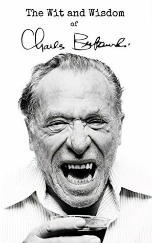 The Wit and Wisdom of Charles Bukowski: Charles Bukowski Quotes by Peter Jennings, Charles Bukowski