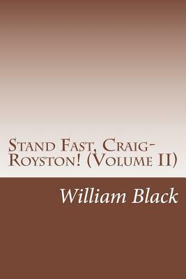 Stand Fast, Craig-Royston! (Volume II) by William Black