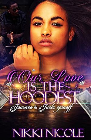 Our Love Is The Hoodest: Journee & Juelz Spin-off by Nikki Nicole