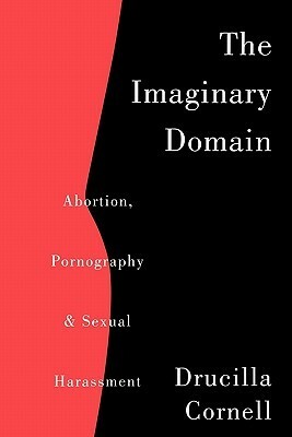 The Imaginary Domain: Abortion, Pornography and Sexual Harrassment by Drucilla Cornell