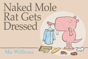 Naked Mole Rat Gets Dressed by Mo Willems