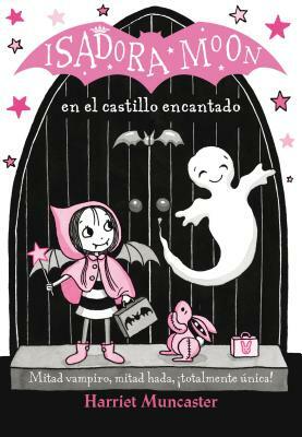 Isadora Moon en el Castillo Encantado = Isadora Moon Goes on a School Trip by Harriet Muncaster