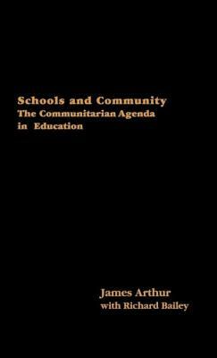 Schools and Community: The Communitarian Agenda in Education by James Arthur, Richard Bailey