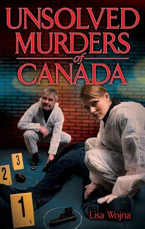 Unsolved Murders of Canada by Lisa Wojna
