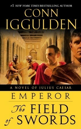 Emperor: The Field of Swords: A Novel of Julius Caesar by Conn Iggulden