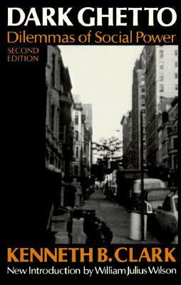 Dark Ghetto: Dilemmas of Social Power by William Julius Wilson, Kenneth B. Clark, Gunnar Myrdal