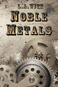 Noble Metals by L.A. Witt