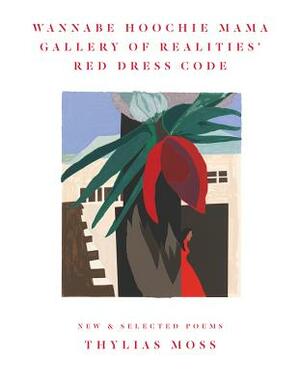 Wannabe Hoochie Mama Gallery of Realities' Red Dress Code: New and Selected Poems by Thylias Moss