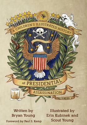 A Children's Illustrated History of Presidential Assassination by Bryan L. Young