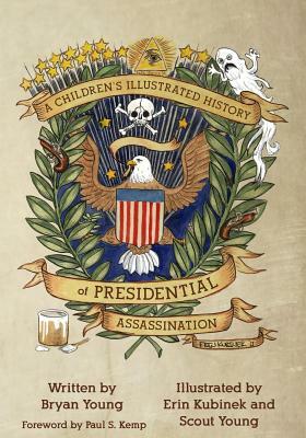 A Children's Illustrated History of Presidential Assassination by Bryan L. Young