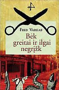 Bėk greitai ir ilgai negrįžk by Alina Kiliesaitė, Fred Vargas, Fred Vargas