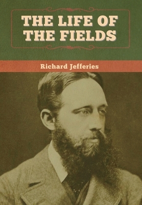 The Life of the Fields by Richard Jefferies