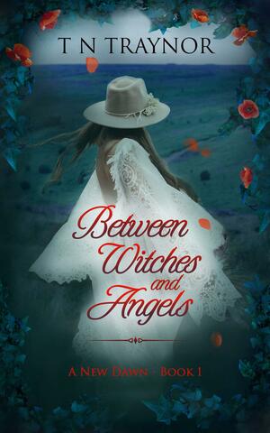 Between Witches & Angels by T.N. Traynor, T.N. Traynor