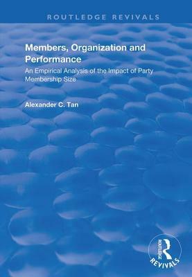 Members, Organizations and Performance: An Empirical Analysis of the Impact of Party Membership Size by Alexander C. Tan