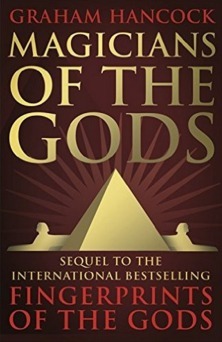 Magicians of the Gods: The forgotten wisdom of earth's lost civilisation - the sequel to Fingerprints of the Gods by Graham Hancock