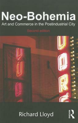 Neo-Bohemia: Art and Commerce in the Postindustrial City by Richard Lloyd