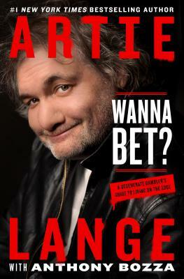 Wanna Bet?: A Degenerate Gambler's Guide to Living on the Edge by Artie Lange, Anthony Bozza