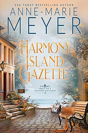 Harmony Island Gazette: A Sweet, Small Town Southern Romance by Anne-Marie Meyer