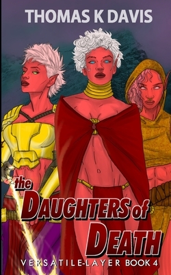 The Daughters of Death: Versatile Layer book 4 by Thomas Davis