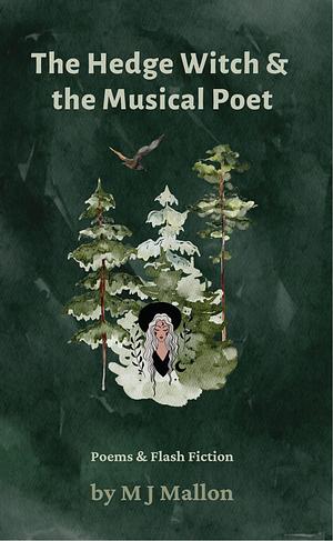 The Hedge Witch & The Musical Poet by M.J. Mallon, M.J. Mallon