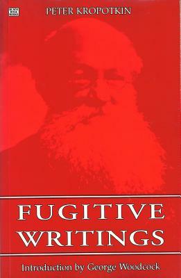 Fugitive Writings by Peter Kropotkin