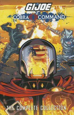 G.I. Joe Cobra Command: The Complete Collection by Chuck Dixon, Beni Lobel, Will Rosado, Antonio Fuso, Alex Cal, Mike Costa, S.L. Gallant