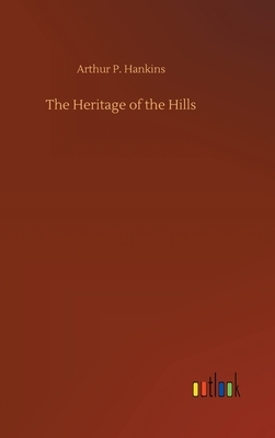 The Heritage of the Hills by Arthur P. Hankins