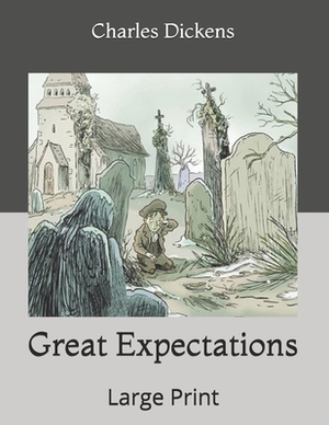 Great Expectations: Large Print by Charles Dickens