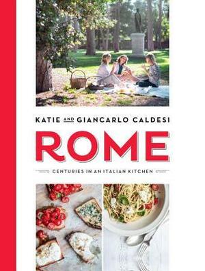 Rome: Centuries in an Italian Kitchen by Giancarlo Caldesi, Katie Caldesi