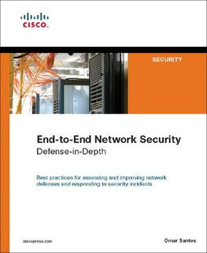 End-To-End Network Security: Defense-In-Depth by Omar Santos
