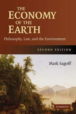 The Economy of the Earth: Philosophy, Law, and the Environment by Mark Sagoff