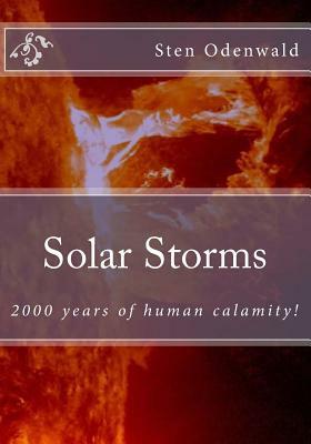 Solar Storms: 2000 years of human calamity by Sten Odenwald