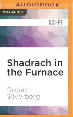 Shadrach in the Furnace by Robert Silverberg