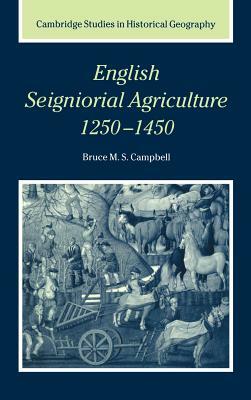 English Seigniorial Agriculture, 1250-1450 by Bruce M. S. Campbell