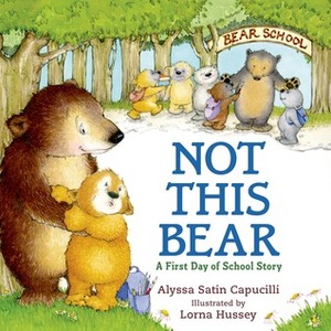 Not This Bear: A First Day of School Story by Alyssa Satin Capucilli, Lorna Hussey
