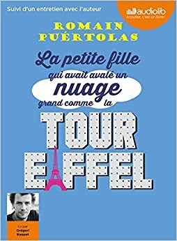 La Petite Fille Qui Avait Avale Un Nuage Grand Comme La Tour Eiffel: Livre Audio 1 CD MP3 - 667 Mo - Suivi D'Un Entretien Avec L'Auteur by Romain Puértolas