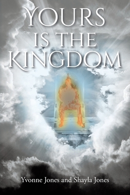 Yours Is the Kingdom by Shayla Jones, Yvonne Jones