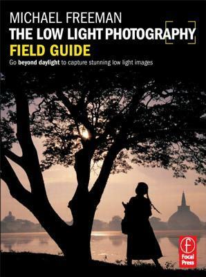 The Low Light Photography Field Guide by Michael Freeman