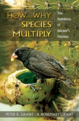 How and Why Species Multiply: The Radiation of Darwin's Finches by B. Rosemary Grant, Peter R. Grant