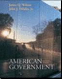 American Government: Institutions and Policies by James Wilson, Jr., John DiIulio