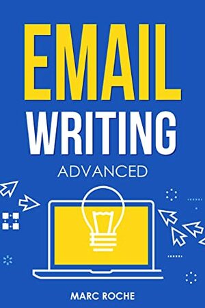 Email Writing: Advanced by Marc Roche