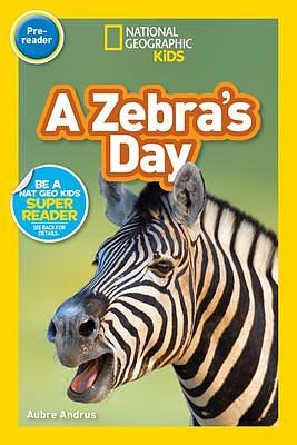 National Geographic Readers: A Zebra's Day by Aubre Andrus, Aubre Andrus