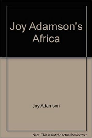 Joy Adamson's Africa by Joy Adamson