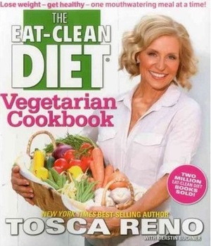 The Eat-Clean Diet Vegetarian Cookbook: Lose Weight and Get Healthy by Tosca Reno