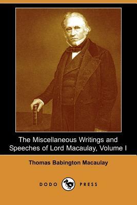 The Miscellaneous Writings and Speeches of Lord Macaulay, Volume I (Dodo Press) by Thomas Babington Macaulay