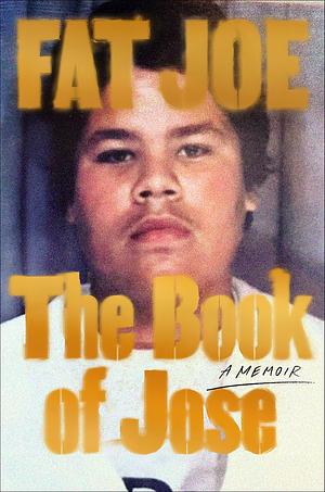 The Book of Jose: A Memoir by Fat Joe, Fat Joe