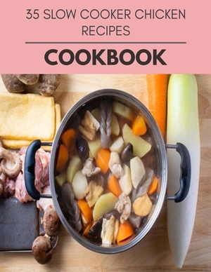35 Slow Cooker Chicken Recipes Cookbook: Reset Your Metabolism with a Clean Ketogenic Diet by Karen Howard